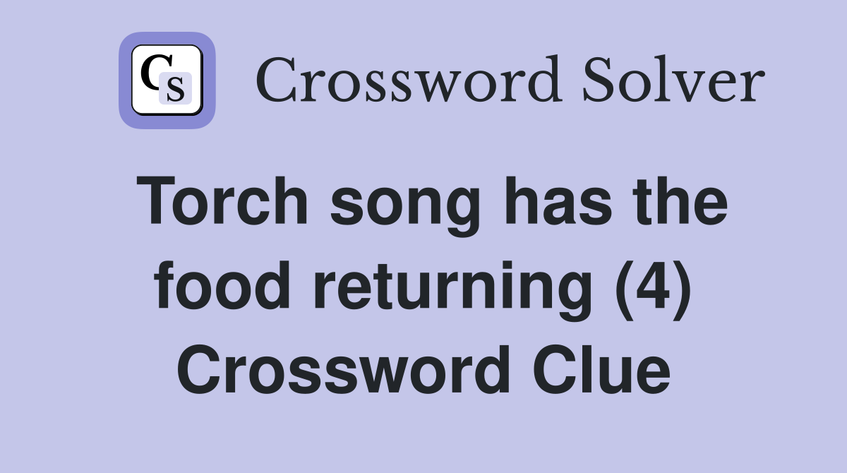 Torch song has the food returning (4) Crossword Clue