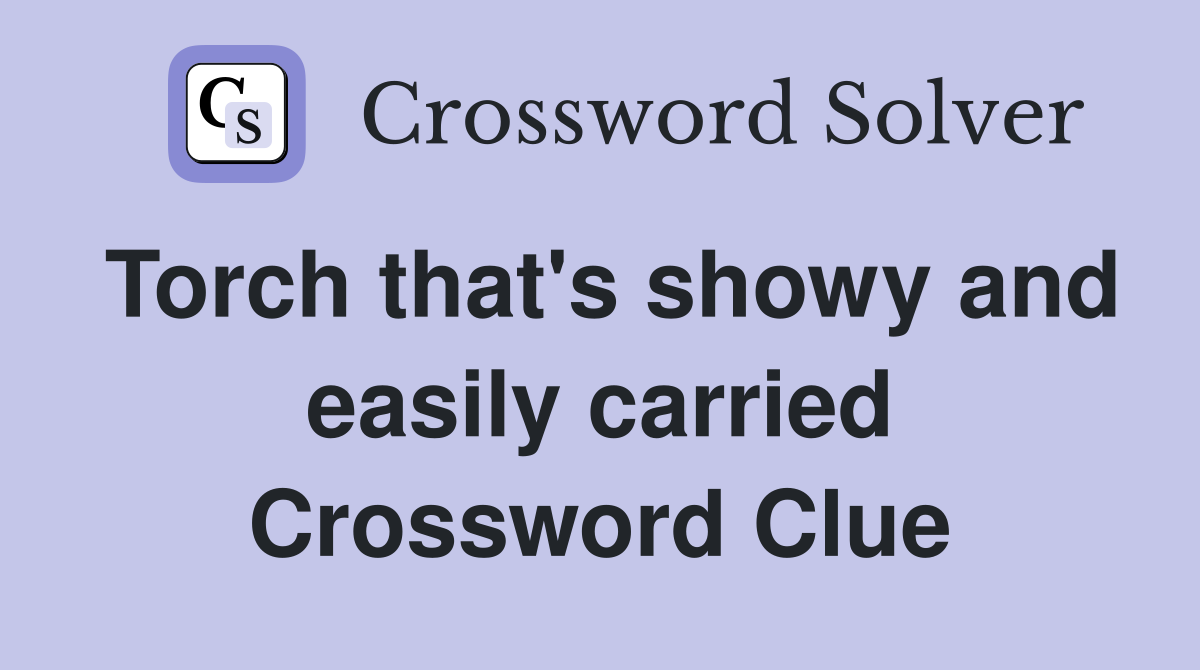 Torch that's showy and easily carried Crossword Clue