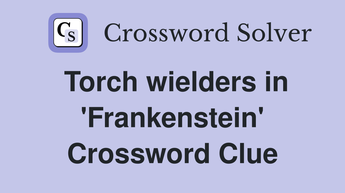Torch wielders in 'Frankenstein' Crossword Clue