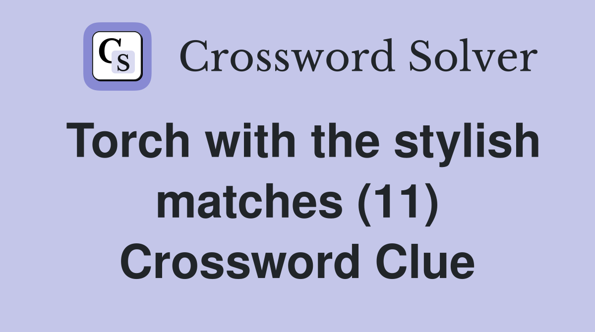 Torch with the stylish matches (11) Crossword Clue