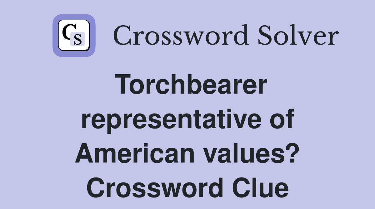 Torchbearer representative of American values? Crossword Clue