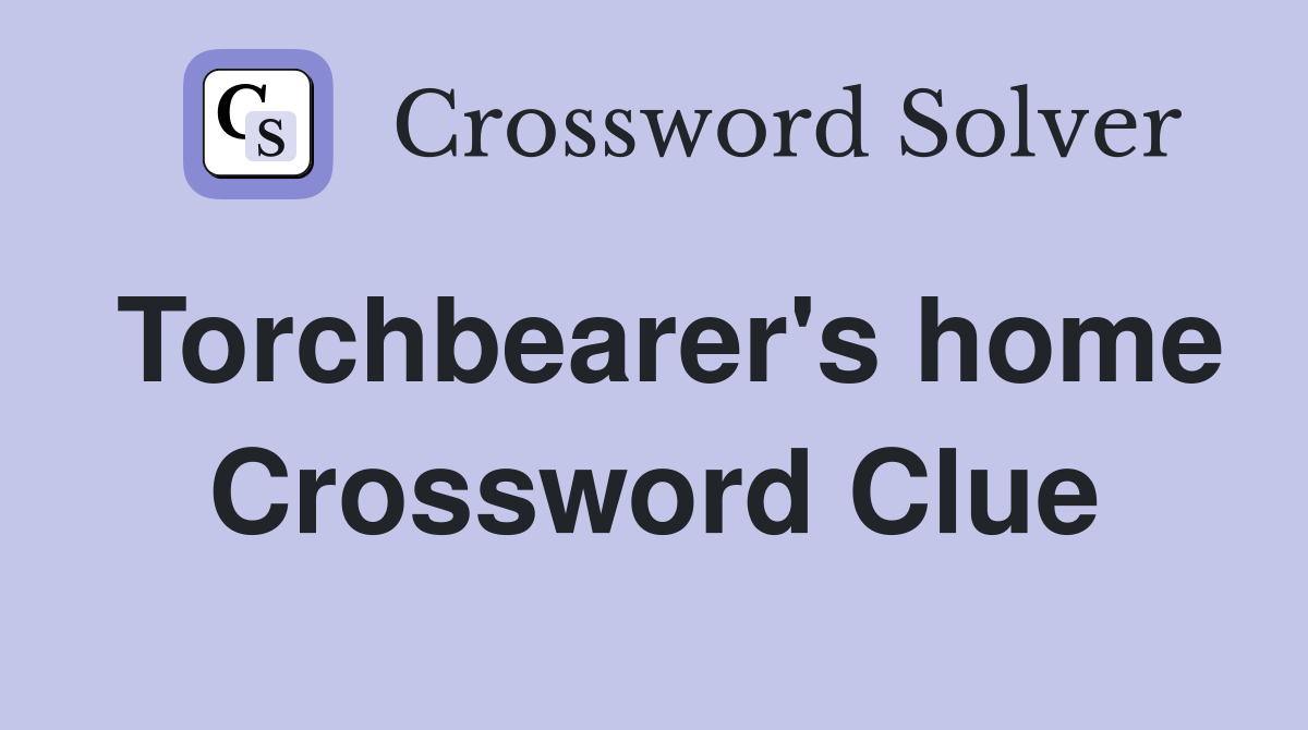 Torchbearer's home Crossword Clue