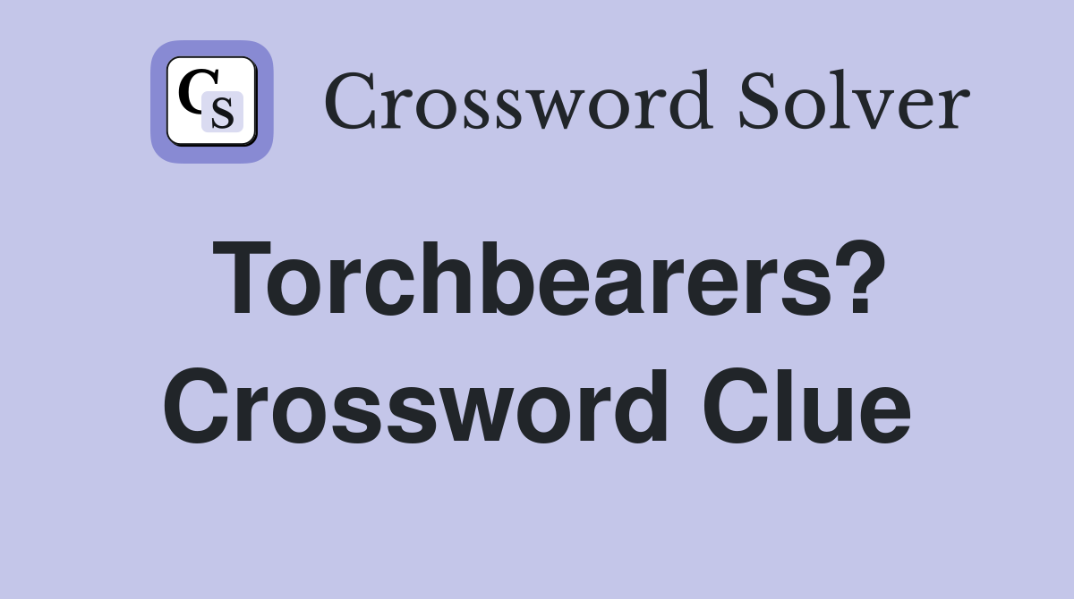 Torchbearers? Crossword Clue