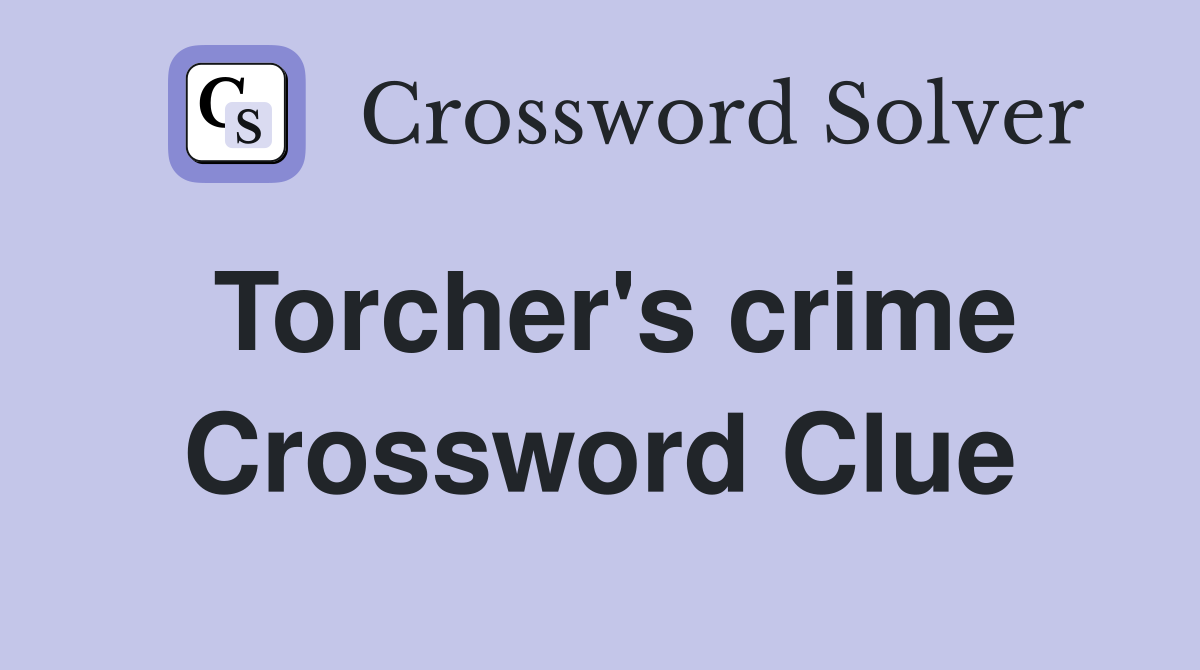 Torcher's crime Crossword Clue