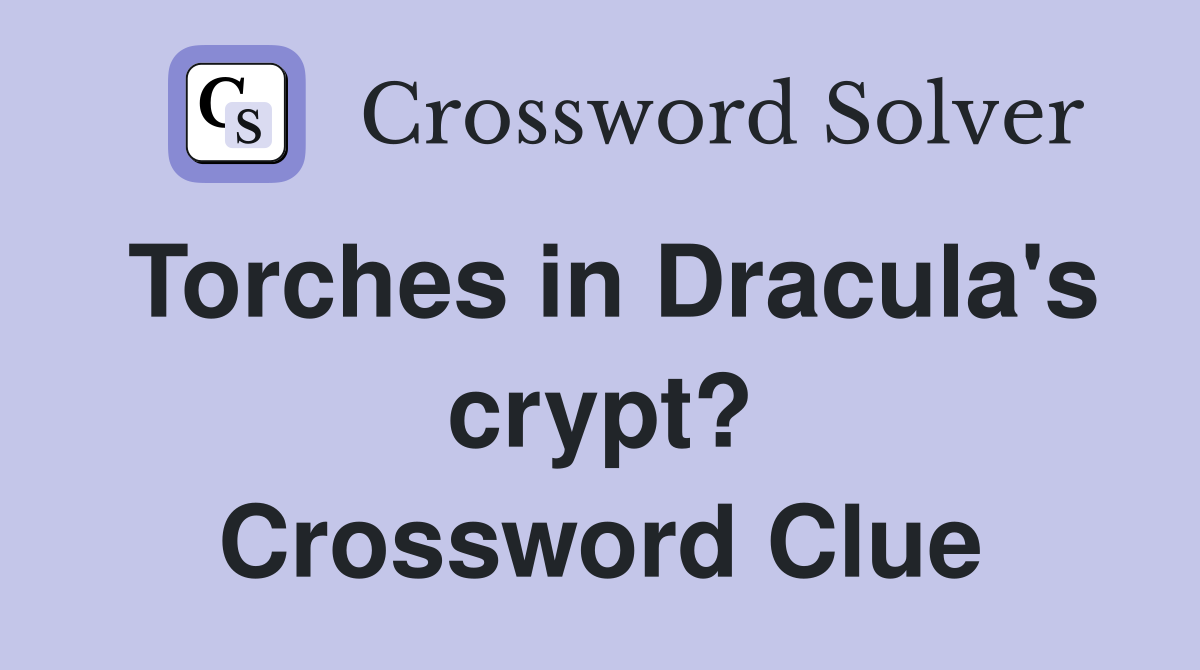 Torches in Dracula's crypt? Crossword Clue