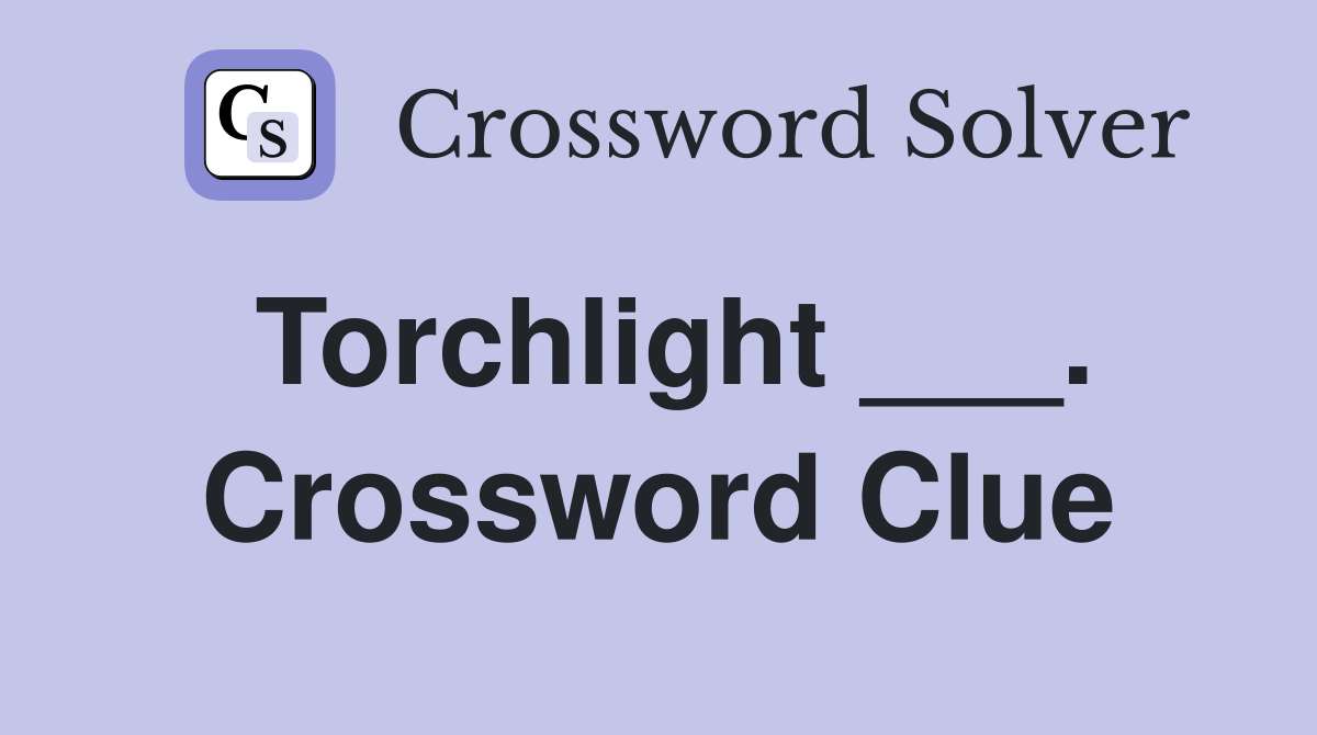 Torchlight ___. Crossword Clue