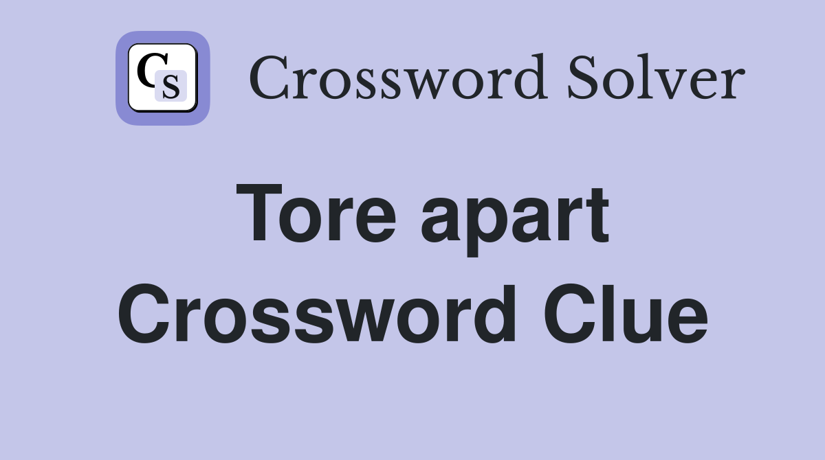 Tore apart Crossword Clue
