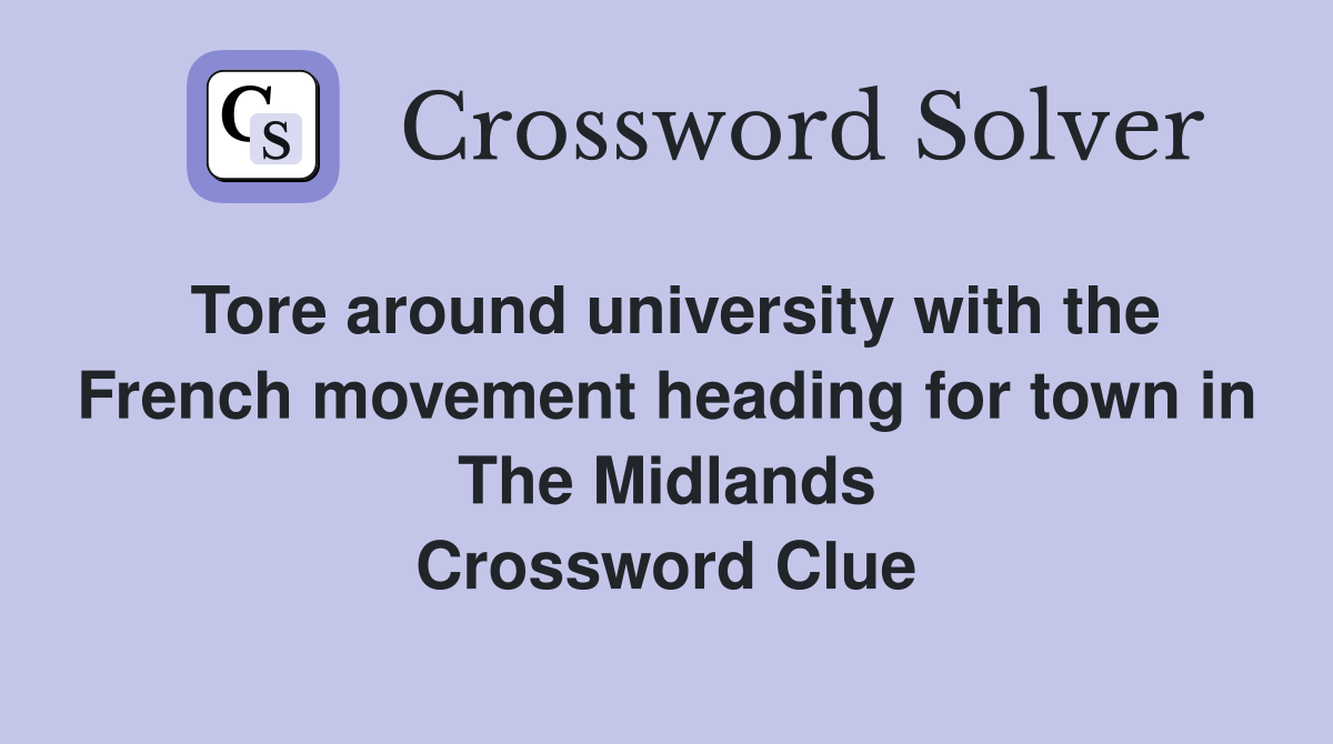 Tore around university with the French movement heading for town in The Midlands Crossword Clue