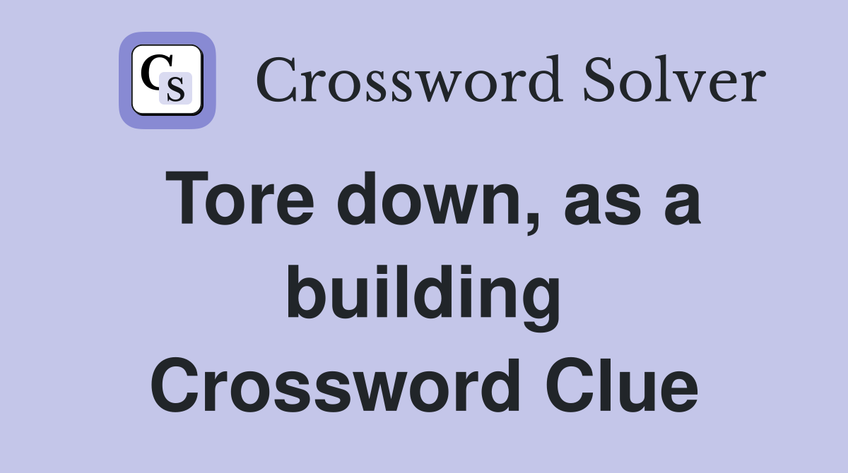 Tore down, as a building Crossword Clue