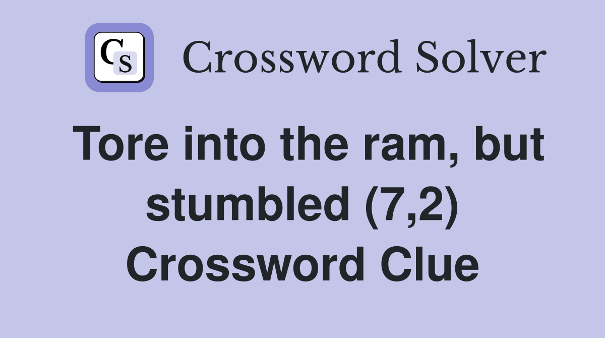 Tore into the ram, but stumbled (7,2) Crossword Clue