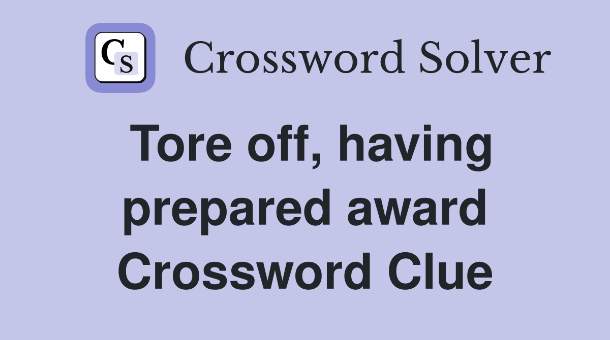 Tore off, having prepared award Crossword Clue
