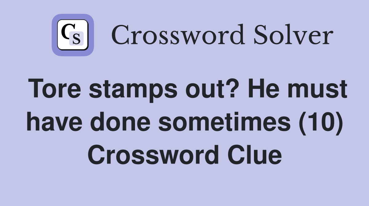 Tore stamps out? He must have done sometimes (10) Crossword Clue