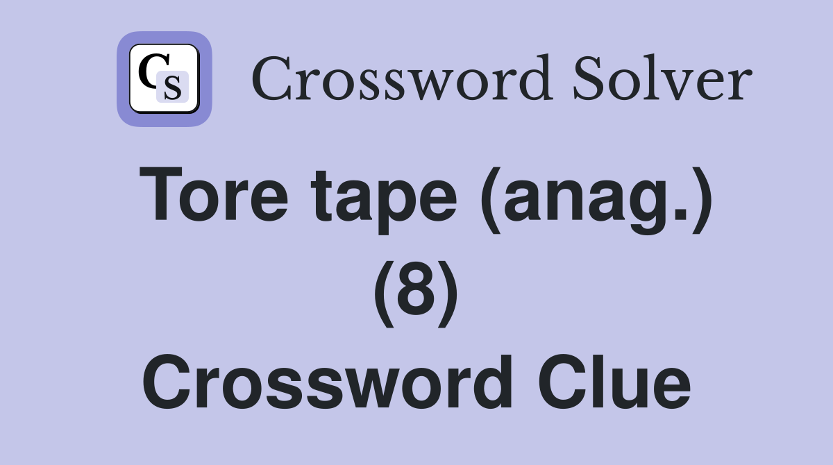 Tore tape (anag.) (8) Crossword Clue