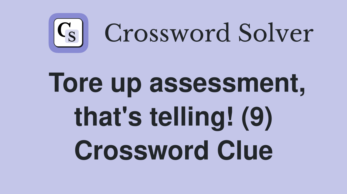 Tore up assessment, that's telling! (9) Crossword Clue