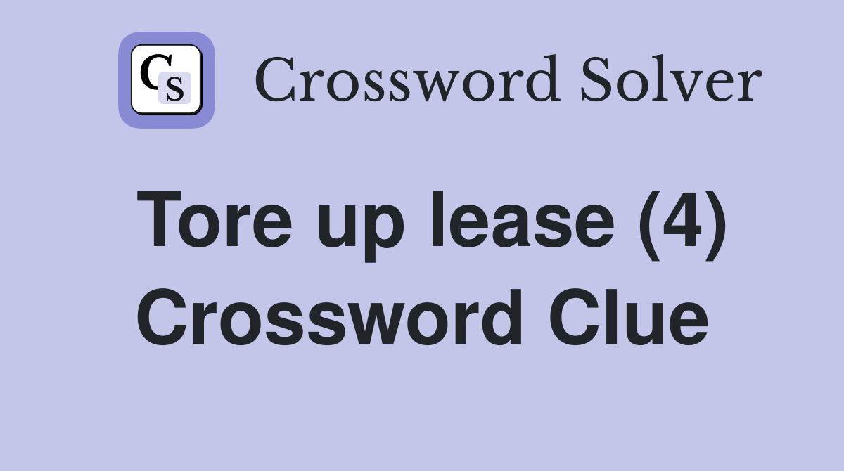 Tore up lease (4) Crossword Clue