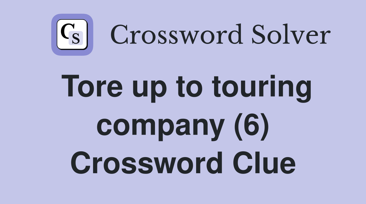 Tore up to touring company (6) Crossword Clue