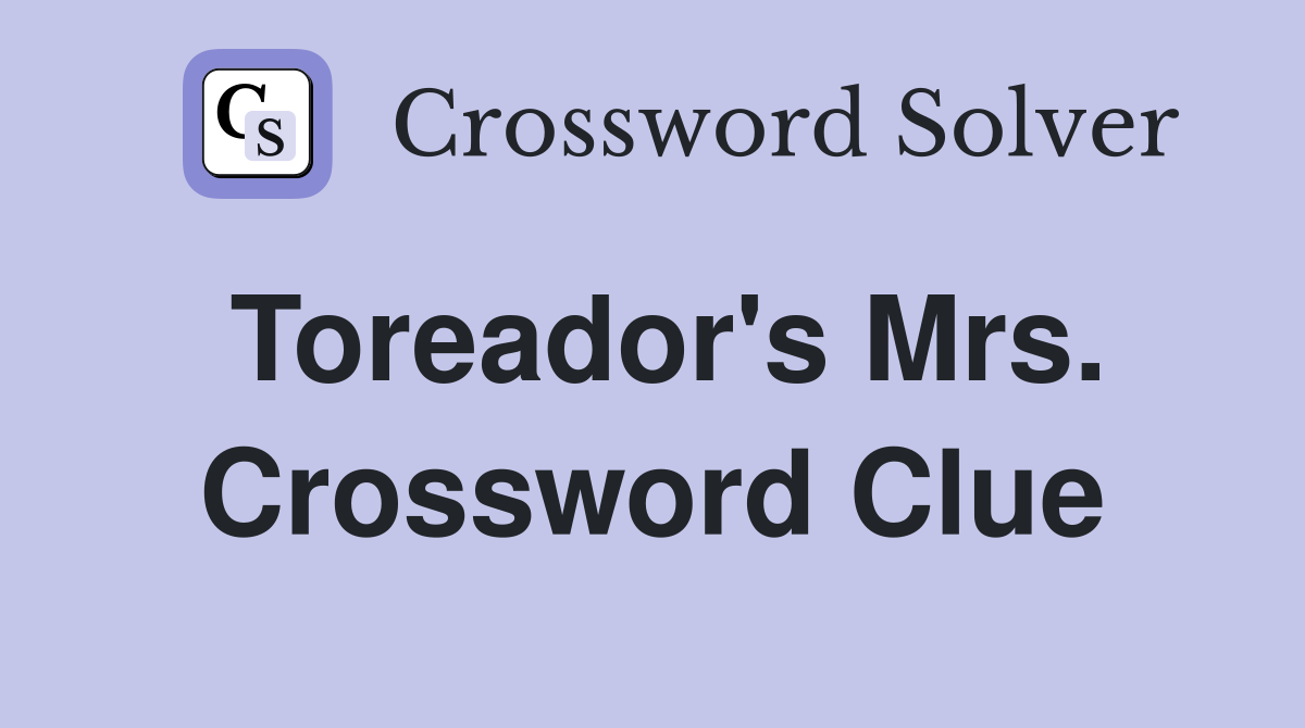 Toreador's Mrs. Crossword Clue
