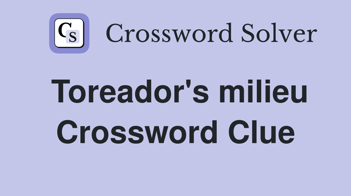Toreador's milieu Crossword Clue