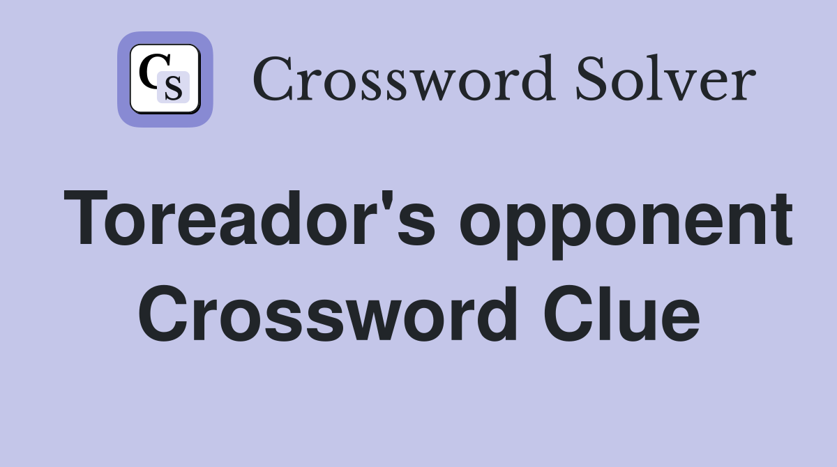 Toreador's opponent Crossword Clue