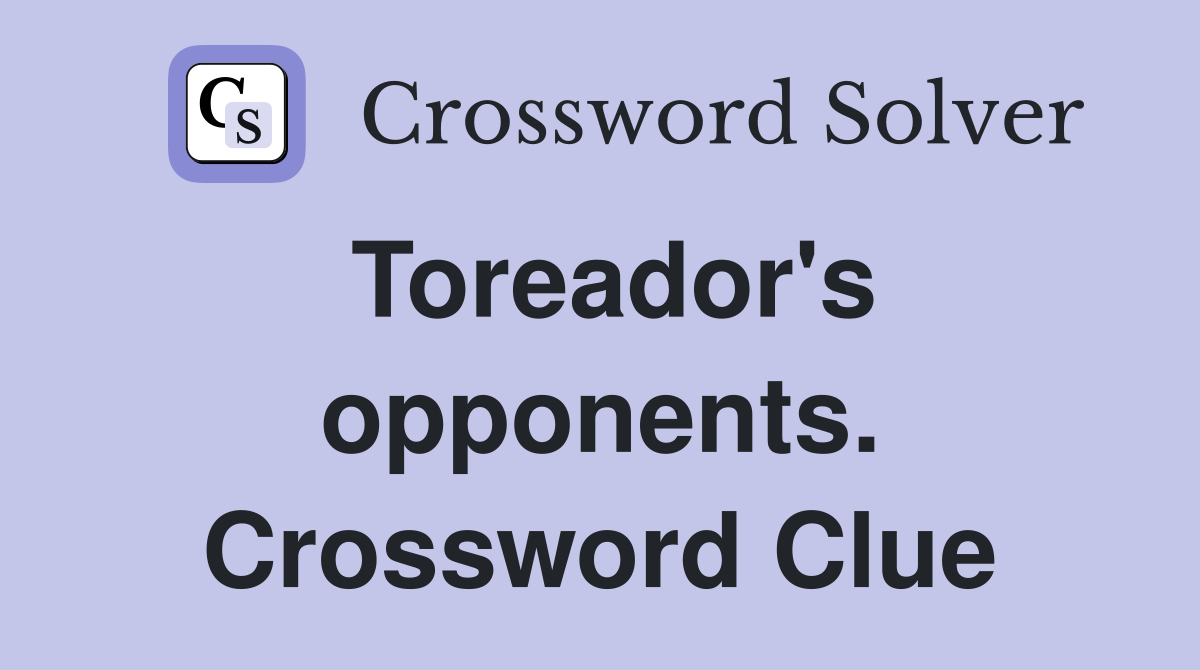 Toreador's opponents. Crossword Clue