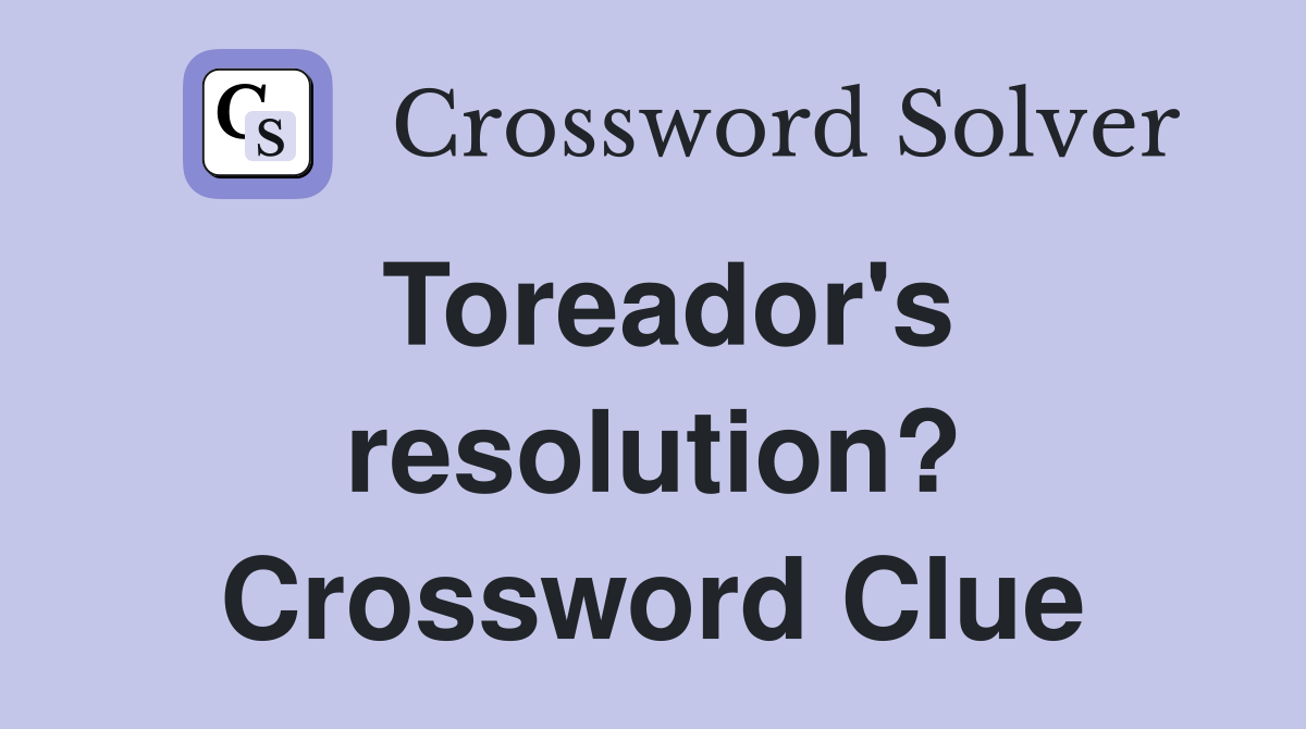 Toreador's resolution? Crossword Clue