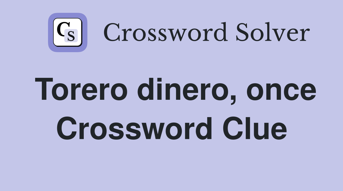 Torero dinero, once Crossword Clue
