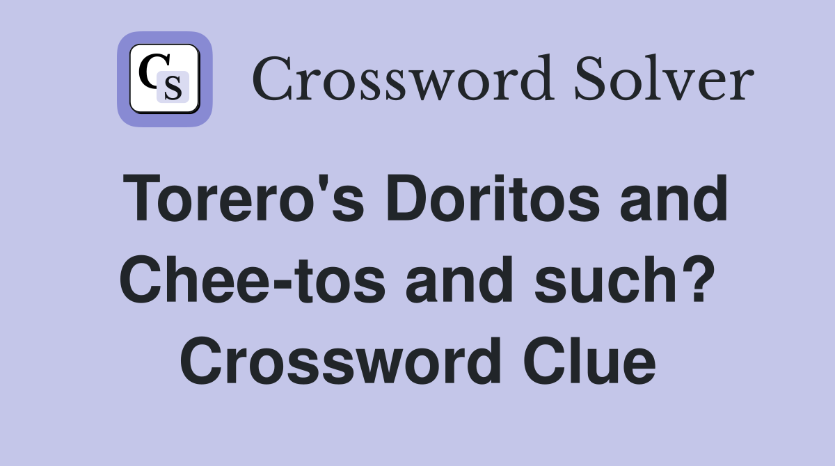 Torero's Doritos and Chee-tos and such? Crossword Clue