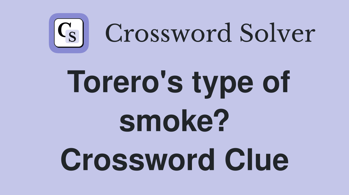 Torero's type of smoke? Crossword Clue