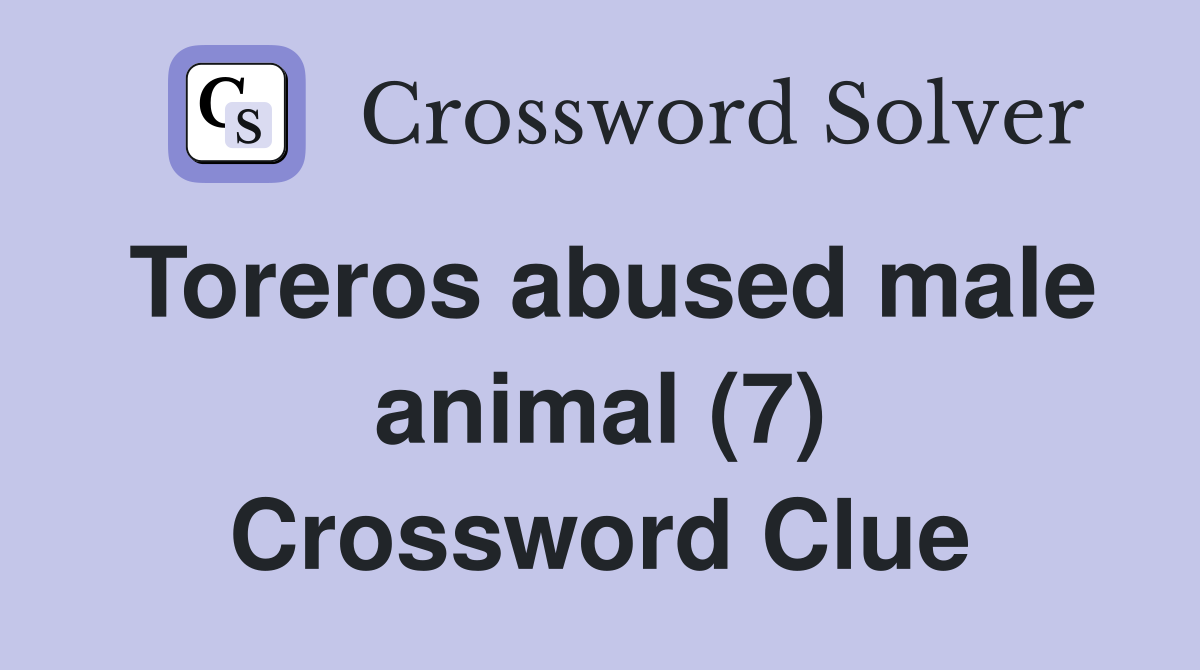Toreros abused male animal (7) Crossword Clue