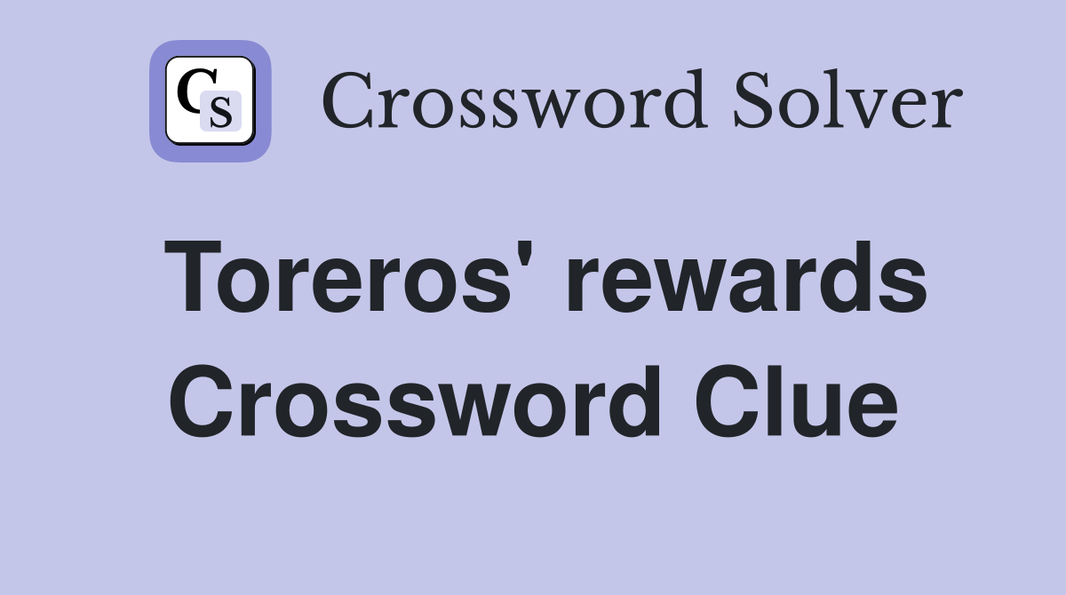 Toreros' rewards Crossword Clue