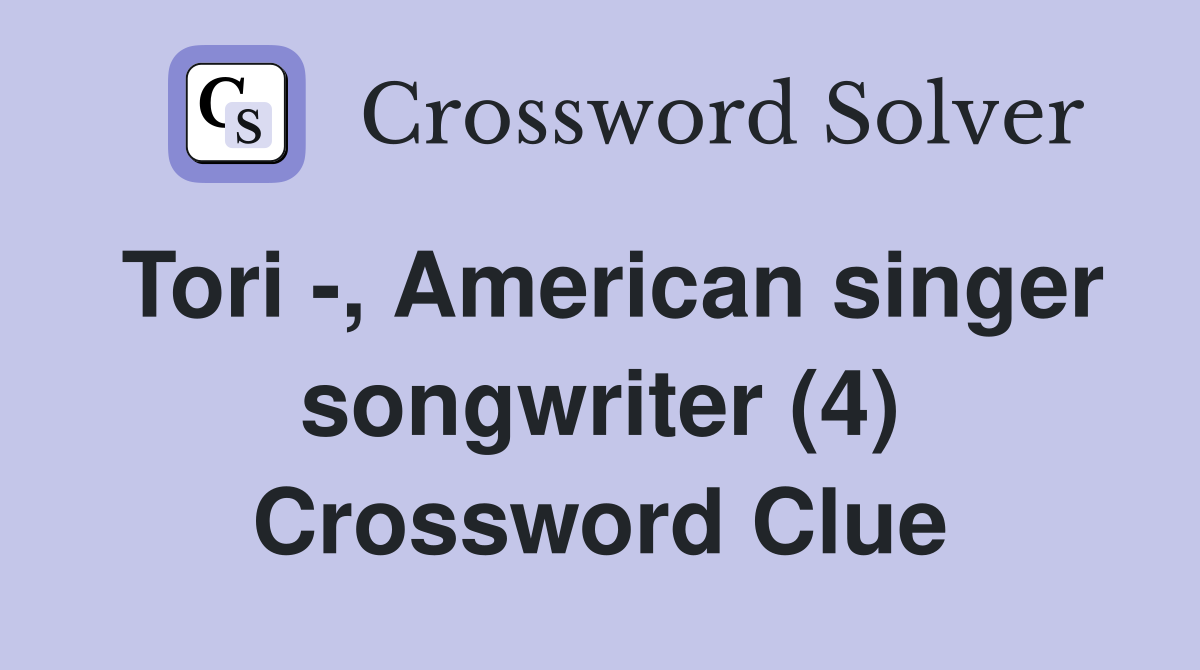 Tori -, American singer songwriter (4) Crossword Clue