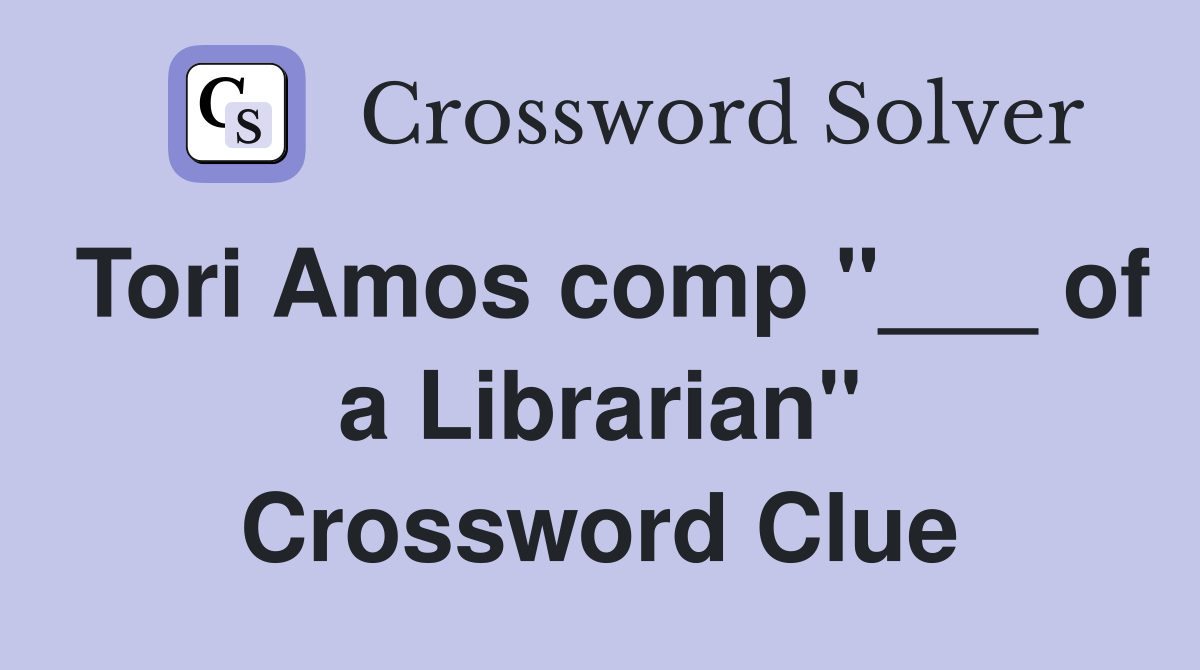 Tori Amos comp "___ of a Librarian" Crossword Clue