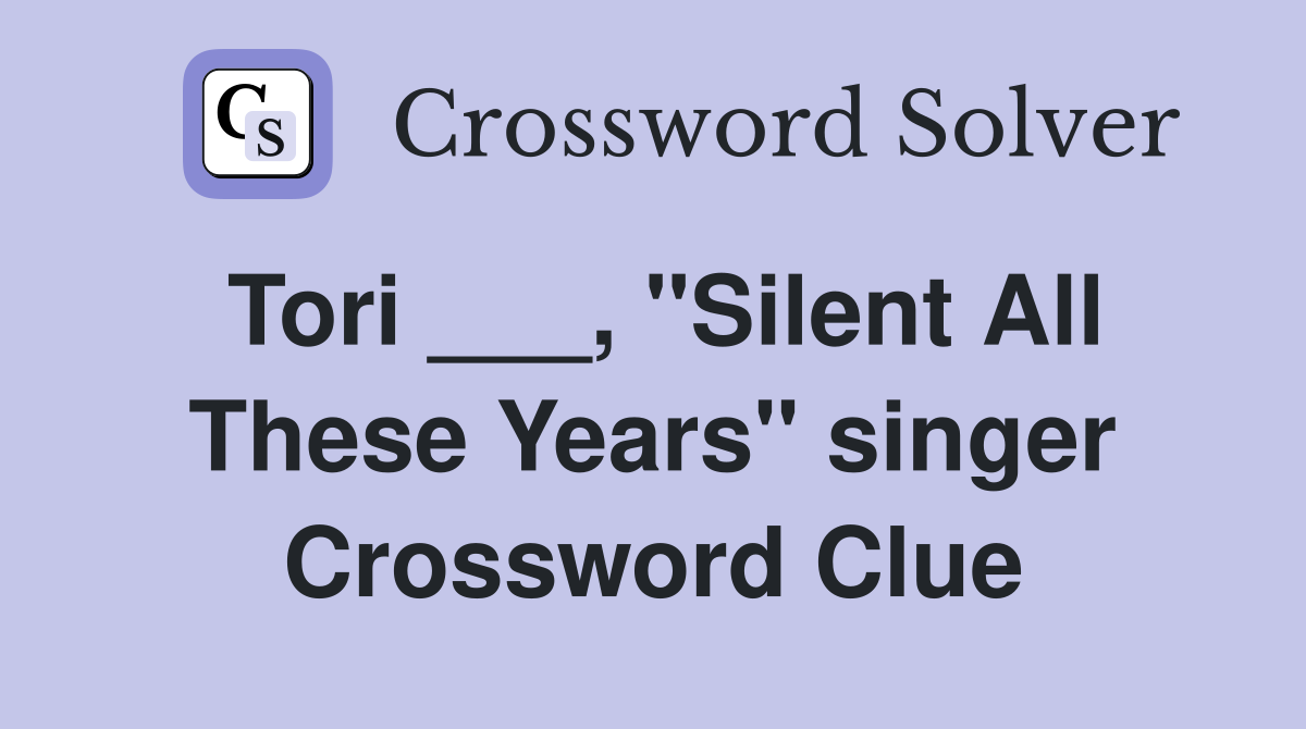 Tori ___, "Silent All These Years" singer Crossword Clue