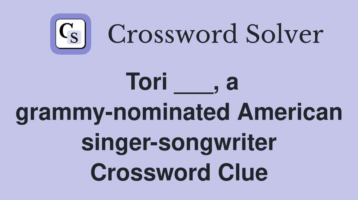 Tori ___, a grammy-nominated American singer-songwriter Crossword Clue