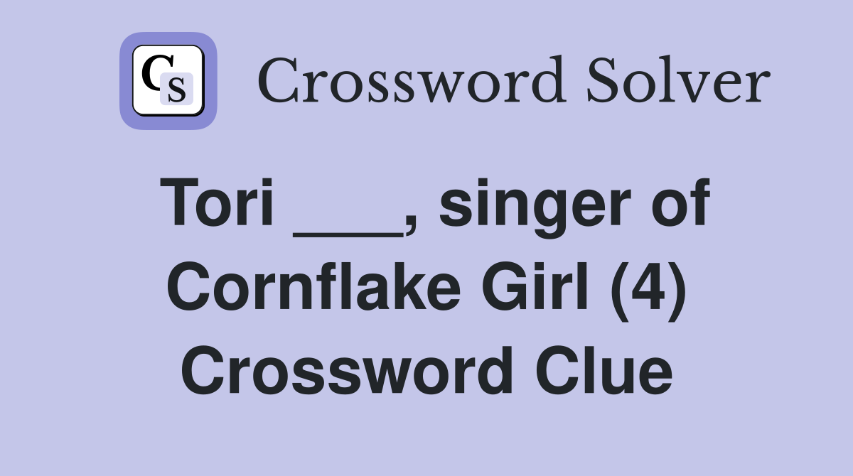 Tori ___, singer of Cornflake Girl (4) Crossword Clue