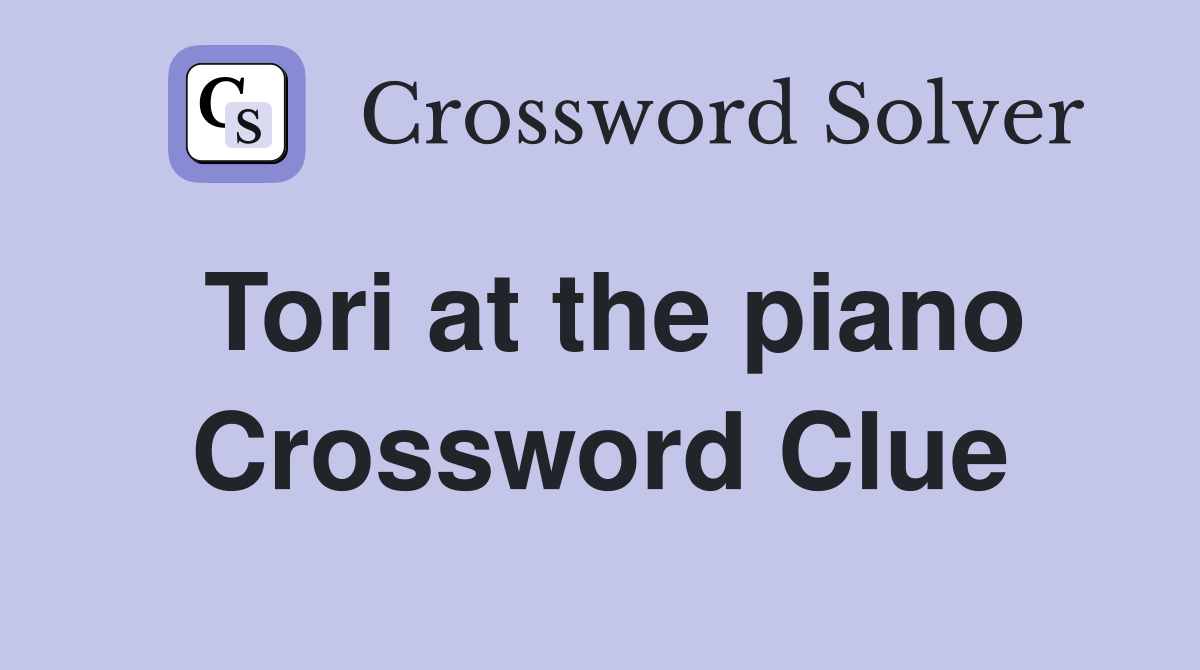Tori at the piano Crossword Clue