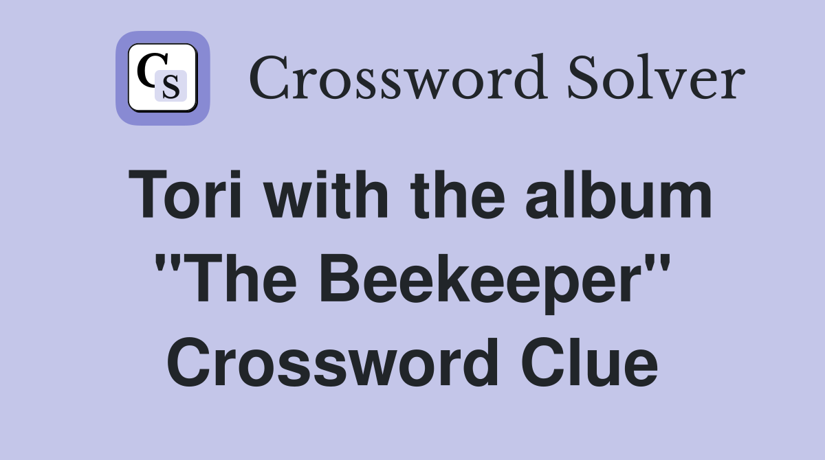 Tori with the album "The Beekeeper" Crossword Clue