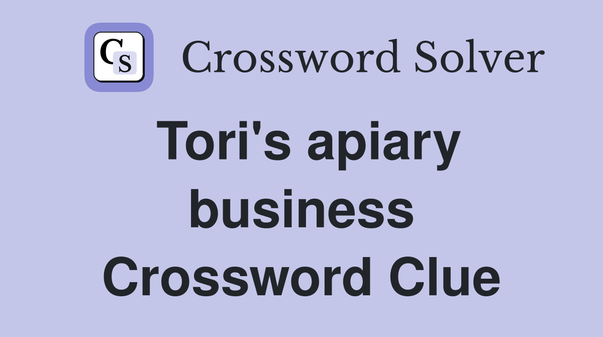Tori's apiary business Crossword Clue