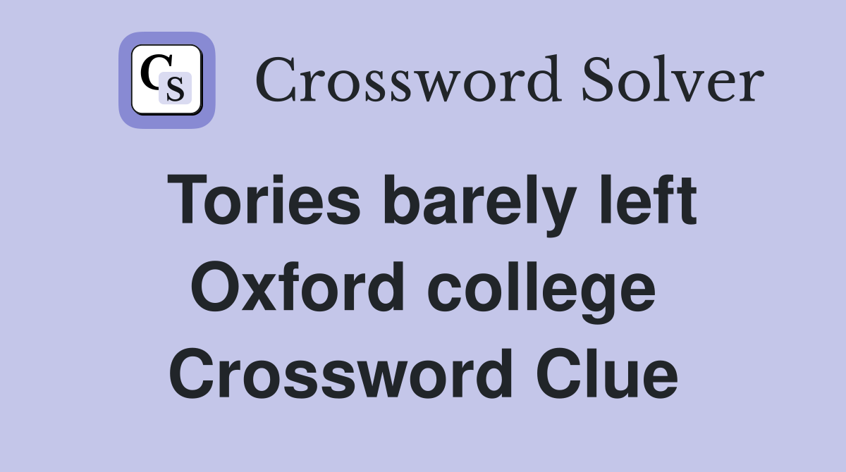Tories barely left Oxford college Crossword Clue