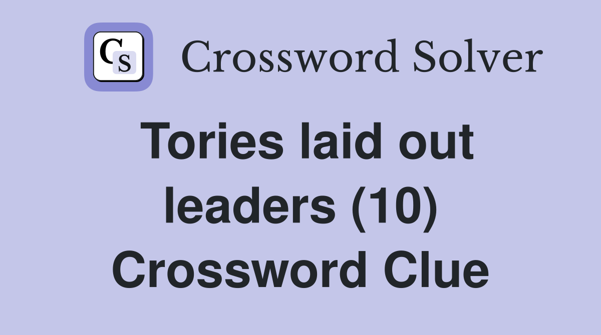 Tories laid out leaders (10) Crossword Clue