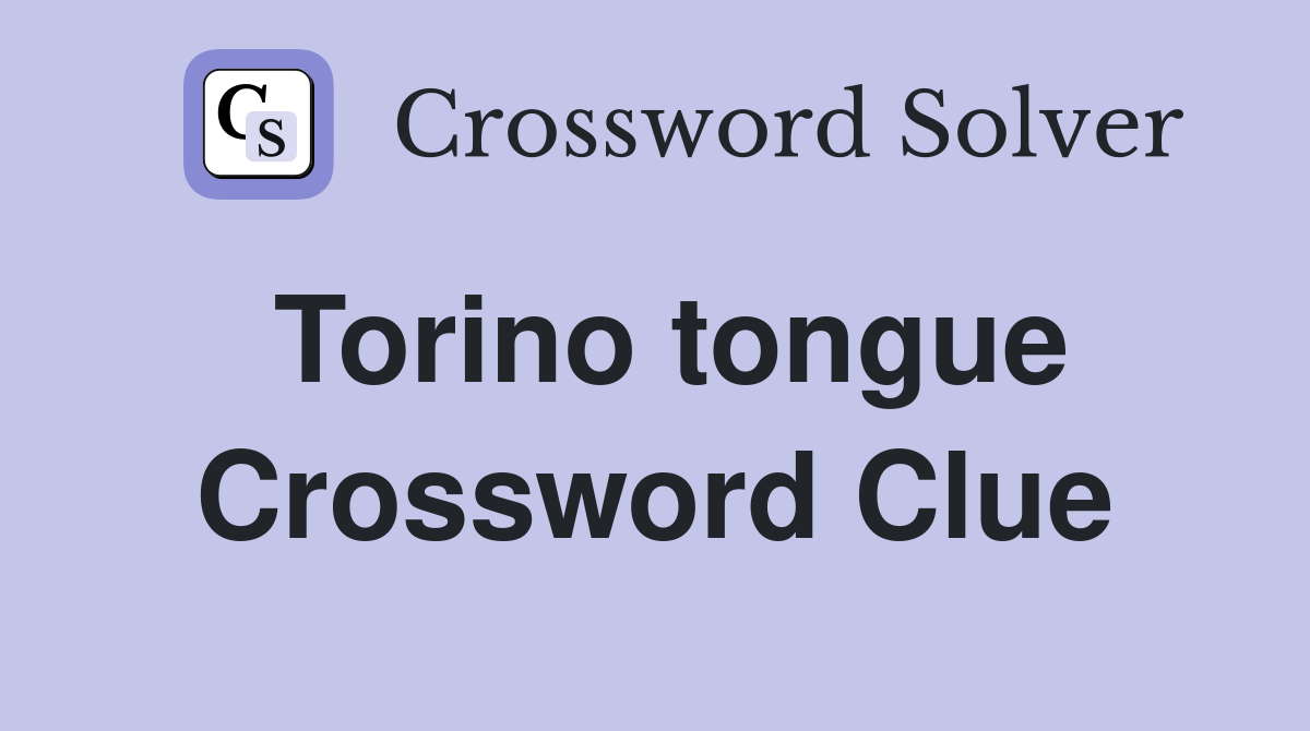 Torino tongue Crossword Clue
