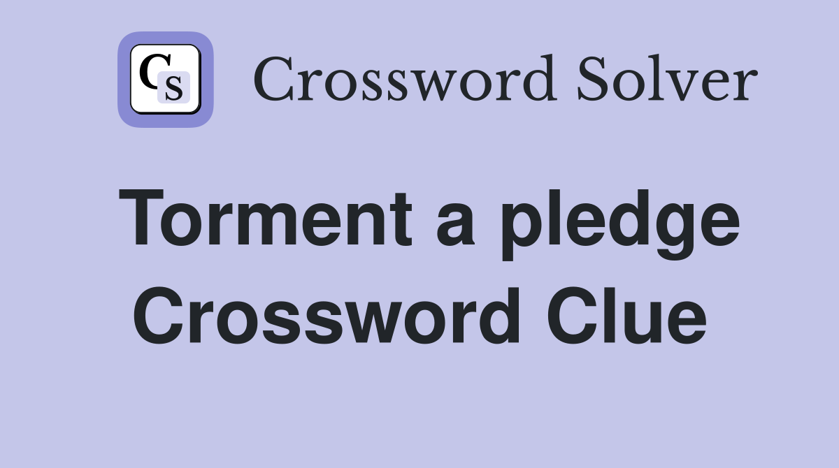 Torment a pledge Crossword Clue
