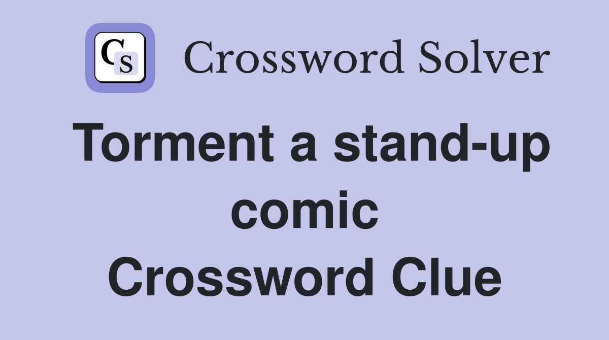 Torment a stand-up comic Crossword Clue