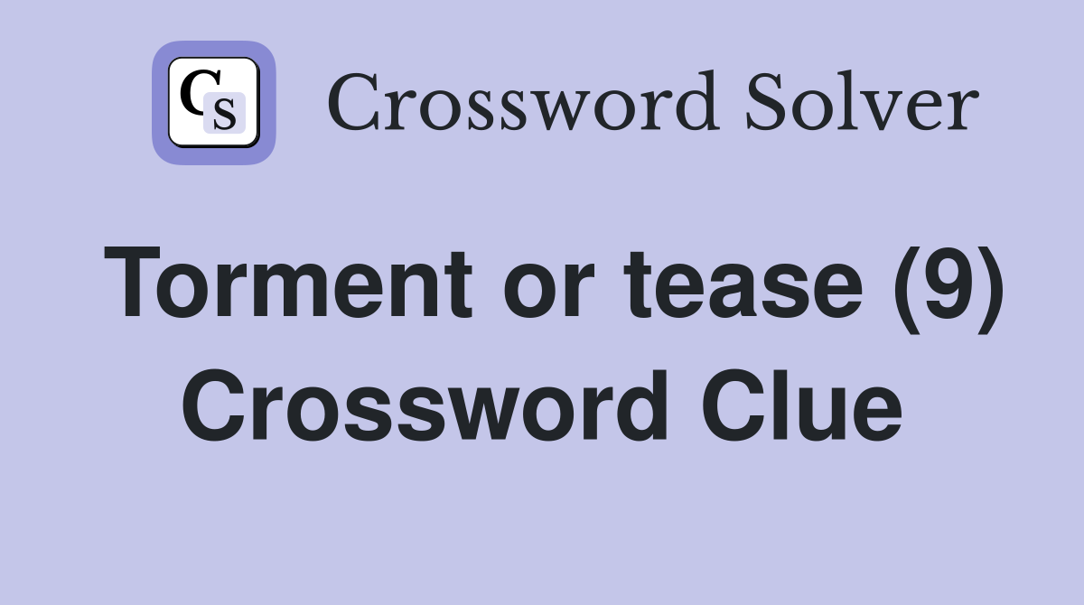 Torment or tease (9) Crossword Clue