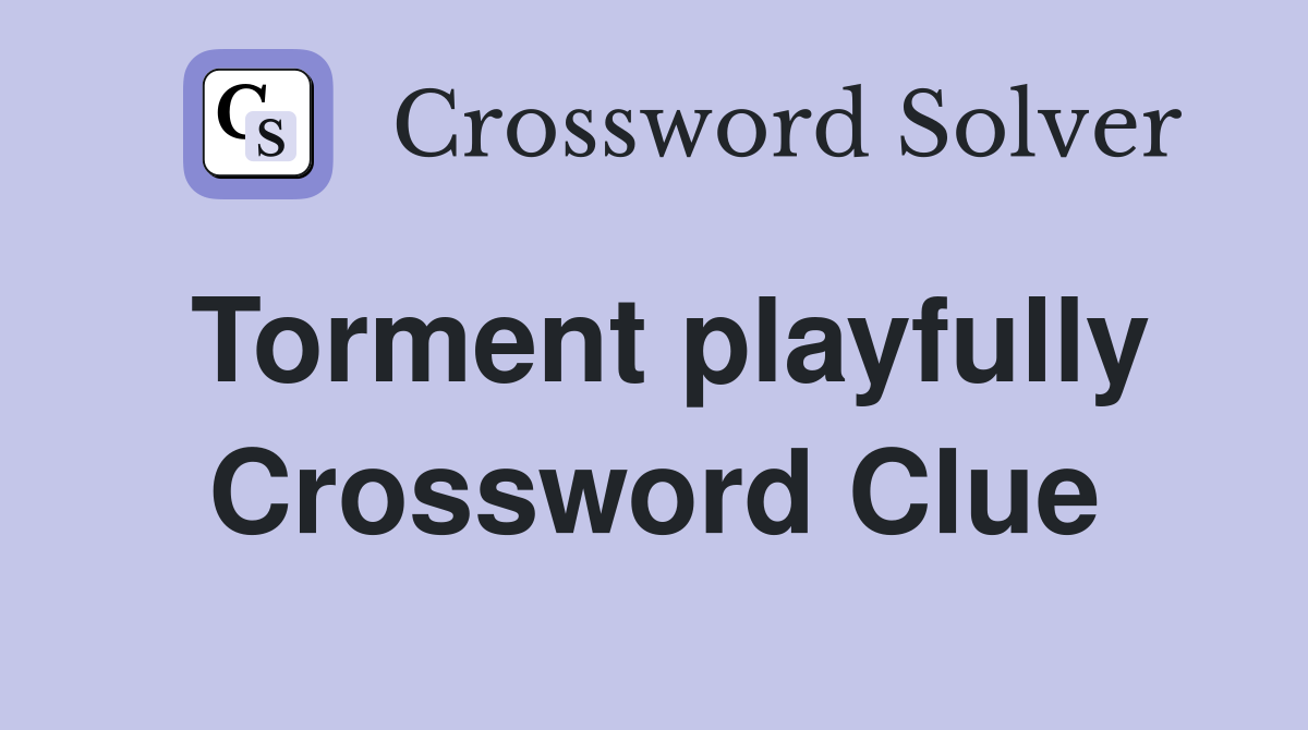 Torment playfully Crossword Clue