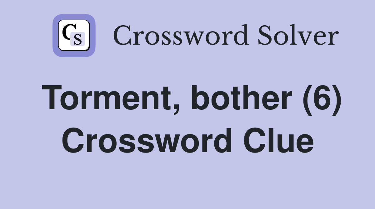 Torment, bother (6) Crossword Clue