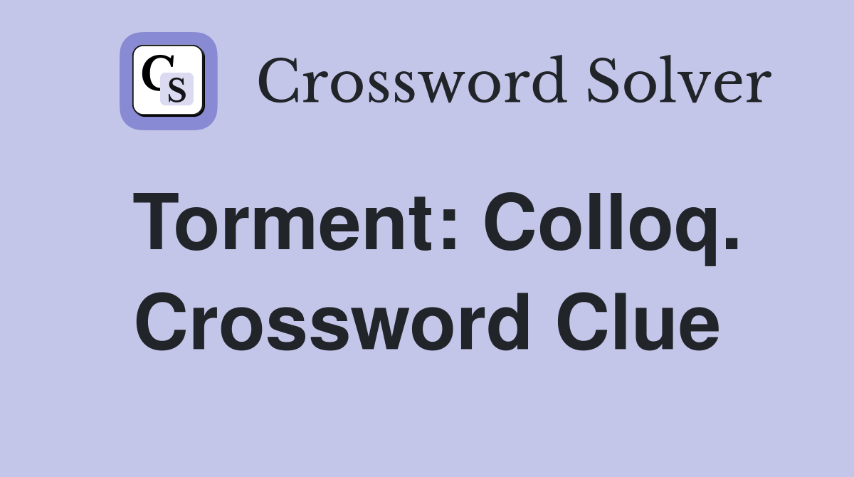 Torment: Colloq. Crossword Clue