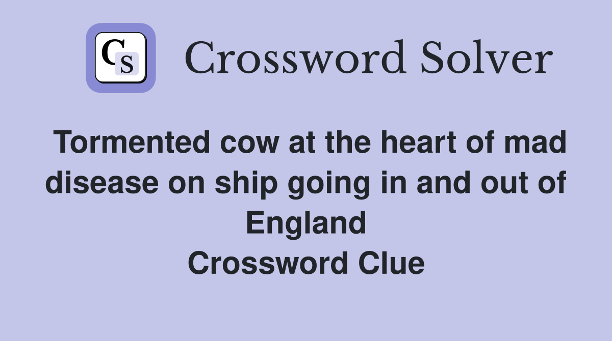 Tormented cow at the heart of mad disease on ship going in and out of England Crossword Clue