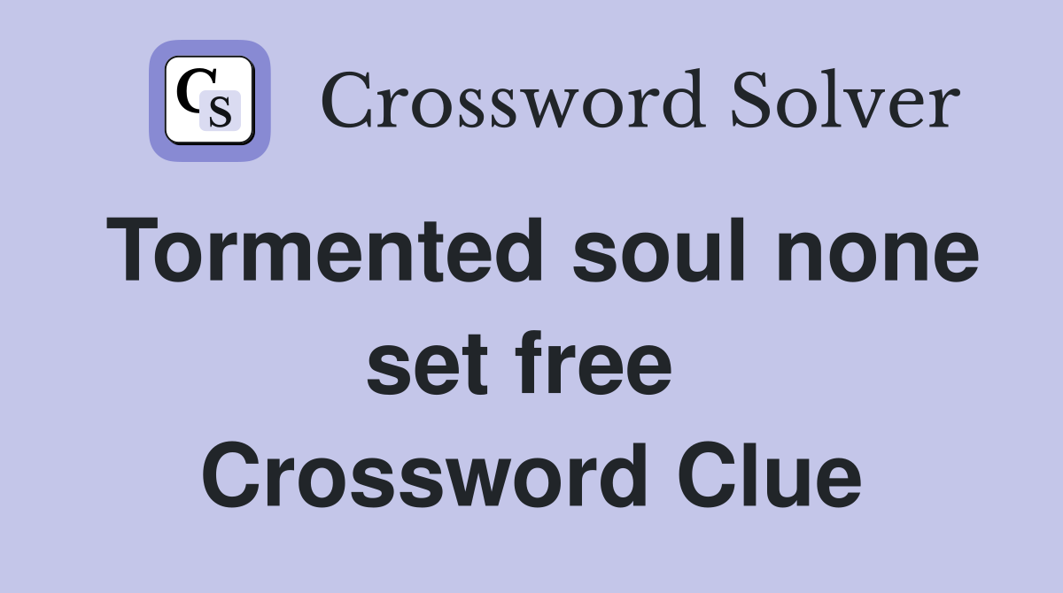 Tormented soul none set free  Crossword Clue