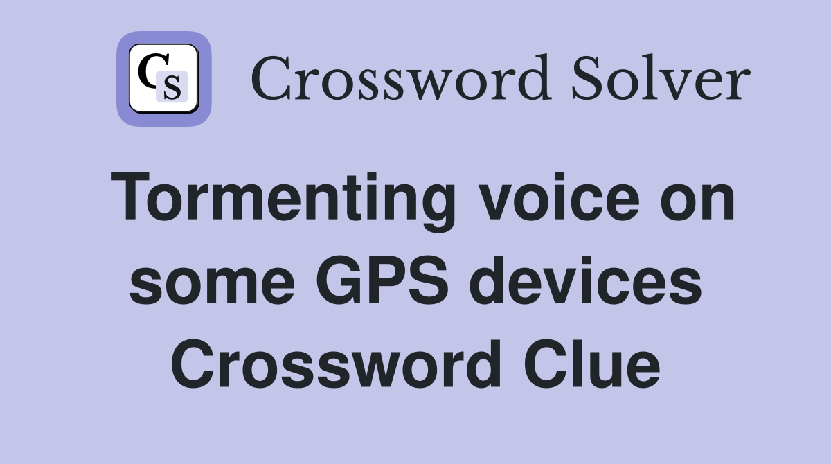 Tormenting voice on some GPS devices Crossword Clue